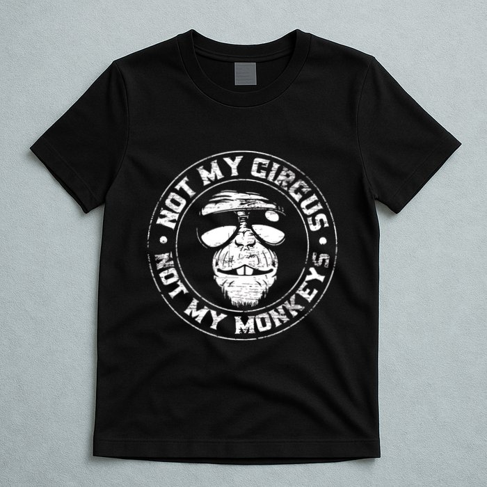 Not My Circus Not My Monkeys T-Shirt