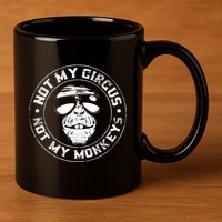Not My Circus Not My Monkeys 11oz C Handle Ceramic Mug