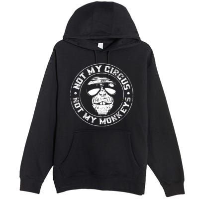 Not My Circus Not My Monkeys Premium Pullover Hoodie