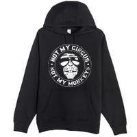 Not My Circus Not My Monkeys Premium Pullover Hoodie