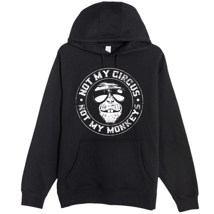 Not My Circus Not My Monkeys Premium Pullover Hoodie