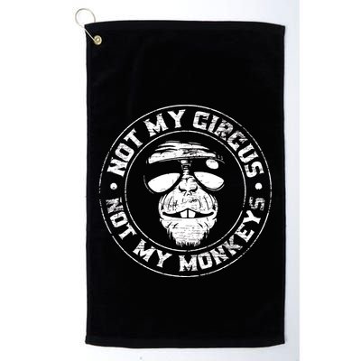 Not My Circus Not My Monkeys Golf Towel
