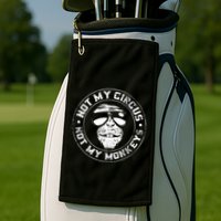 Not My Circus Not My Monkeys Golf Towel