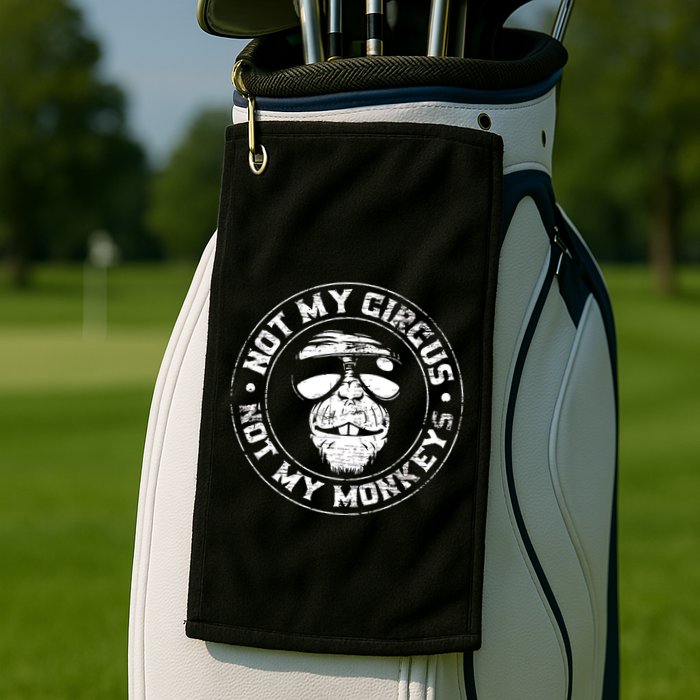 Not My Circus Not My Monkeys Golf Towel