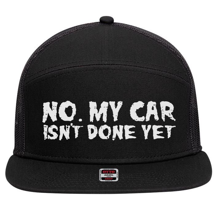 No My Car Isnt Done Yet Mechanic Funny Auto Garage Dad 7 Panel Mesh Trucker Snapback Hat