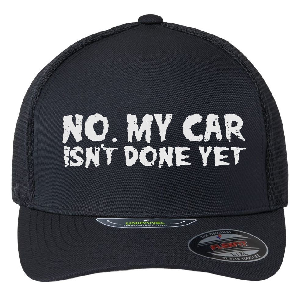 No My Car Isnt Done Yet Mechanic Funny Auto Garage Dad Flexfit Unipanel Trucker Cap