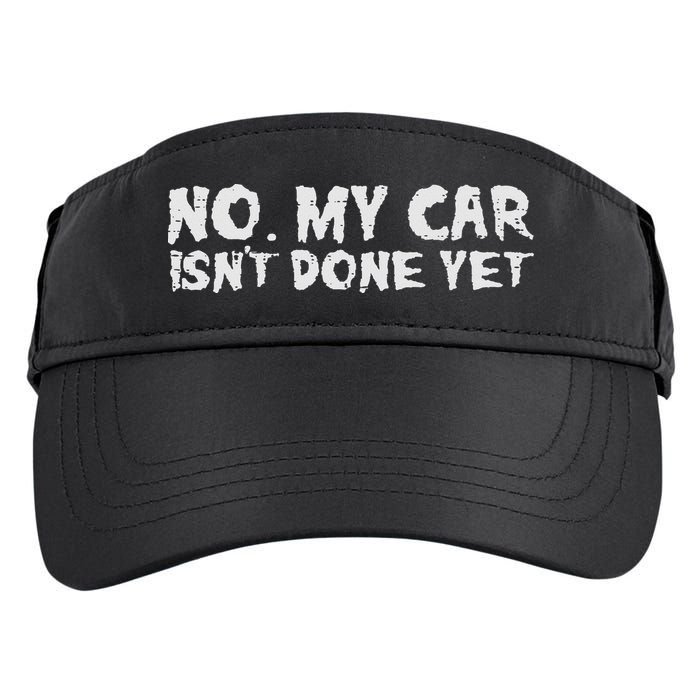 No My Car Isnt Done Yet Mechanic Funny Auto Garage Dad Adult Drive Performance Visor