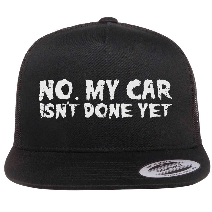 No My Car Isnt Done Yet Mechanic Funny Auto Garage Dad Flat Bill Trucker Hat