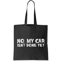 No My Car Isnt Done Yet Mechanic Funny Auto Garage Dad Bag