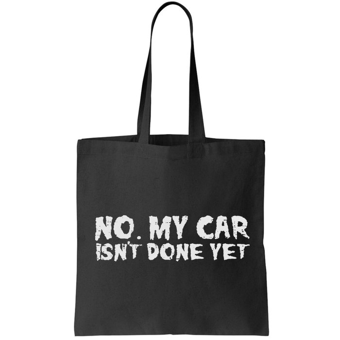 No My Car Isnt Done Yet Mechanic Funny Auto Garage Dad Bag