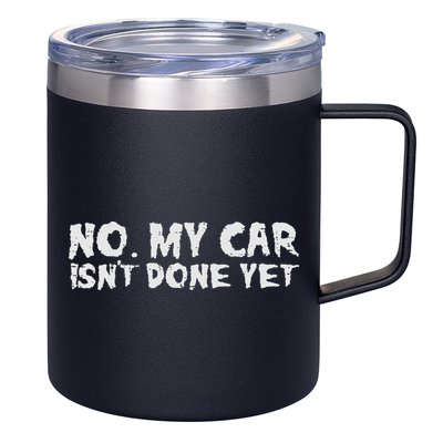No My Car Isnt Done Yet Mechanic Funny Auto Garage Dad 12oz Stainless Steel Coffee Mug