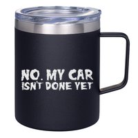 No My Car Isnt Done Yet Mechanic Funny Auto Garage Dad 12oz Stainless Steel Coffee Mug