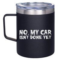 No My Car Isnt Done Yet Mechanic Funny Auto Garage Dad 12oz Stainless Steel Coffee Mug