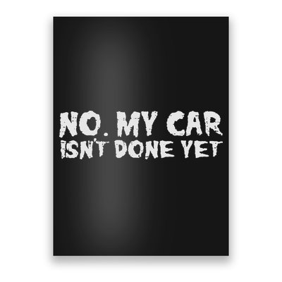 No My Car Isnt Done Yet Mechanic Funny Auto Garage Dad Poster