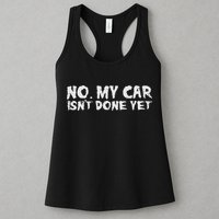 No My Car Isnt Done Yet Mechanic Funny Auto Garage Dad Womens Tank Top