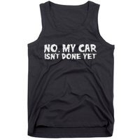 No My Car Isnt Done Yet Mechanic Funny Auto Garage Dad Tank Top
