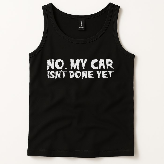 No My Car Isnt Done Yet Mechanic Funny Auto Garage Dad Tank Top