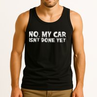 No My Car Isnt Done Yet Mechanic Funny Auto Garage Dad Tank Top