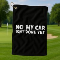 No My Car Isnt Done Yet Mechanic Funny Auto Garage Dad Golf Towel