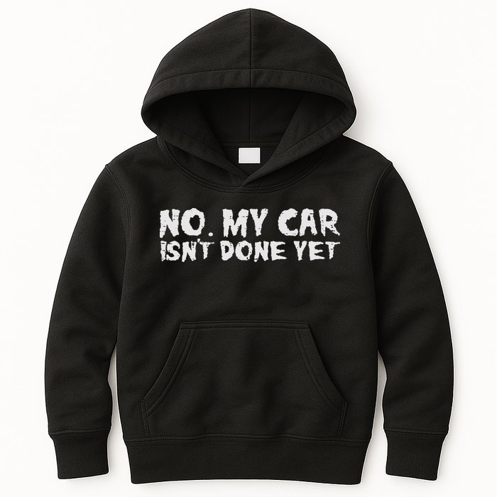 No My Car Isnt Done Yet Mechanic Funny Auto Garage Dad Kids Hoodie