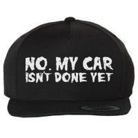 No My Car Isnt Done Yet Mechanic Funny Auto Garage Dad Wool Snapback Cap