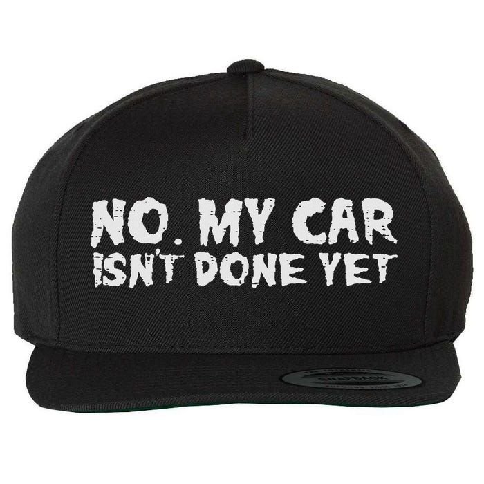 No My Car Isnt Done Yet Mechanic Funny Auto Garage Dad Wool Snapback Cap