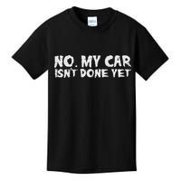 No My Car Isnt Done Yet Mechanic Funny Auto Garage Dad Kids T-Shirt