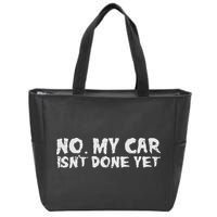 No My Car Isnt Done Yet Mechanic Funny Auto Garage Dad Zip Tote Bag