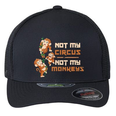 Not My Circus Not My Monkeys Flexfit Unipanel Trucker Cap