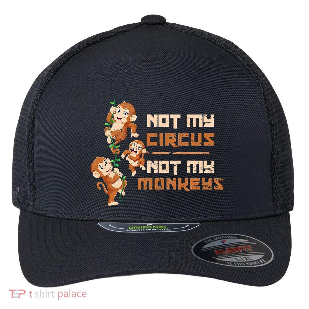 Not My Circus Not My Monkeys Flexfit Unipanel Trucker Cap