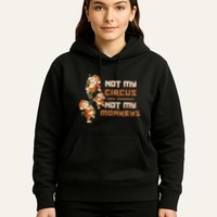 Not My Circus Not My Monkeys Hoodie