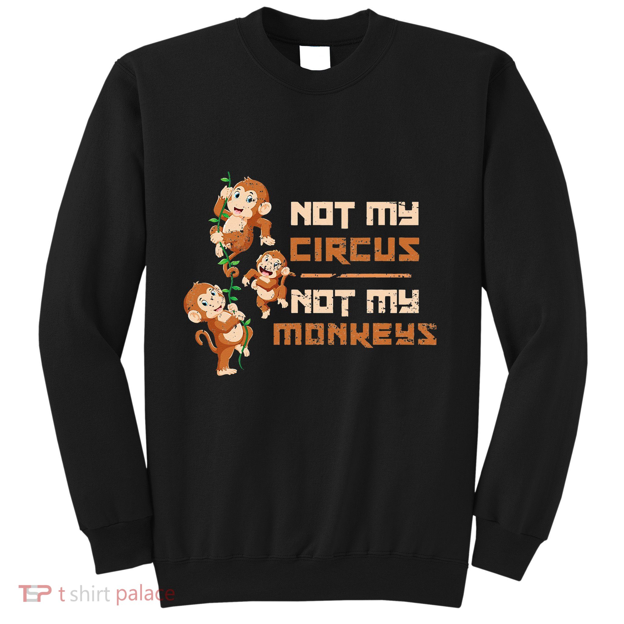 Not My Circus Not My Monkeys Sweatshirt