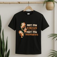 Not My Circus Not My Monkeys T-Shirt
