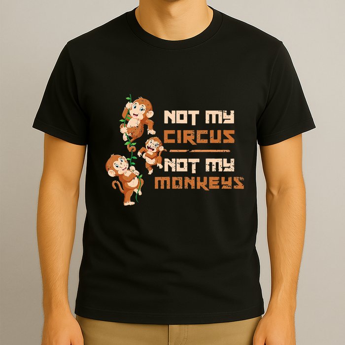 Not My Circus Not My Monkeys T-Shirt