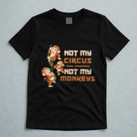 Not My Circus Not My Monkeys T-Shirt