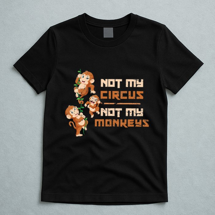 Not My Circus Not My Monkeys T-Shirt
