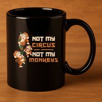 Not My Circus Not My Monkeys 11oz C Handle Ceramic Mug