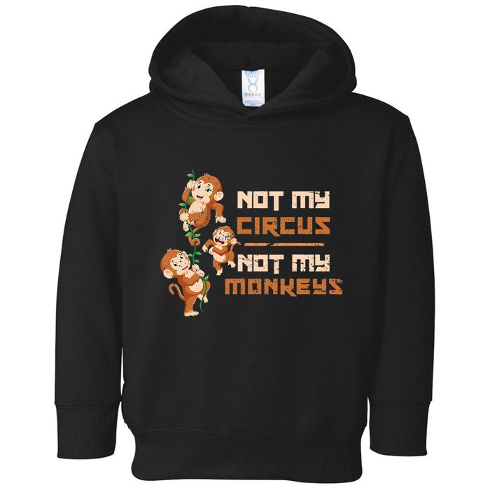 Not My Circus Not My Monkeys Toddler Hoodie