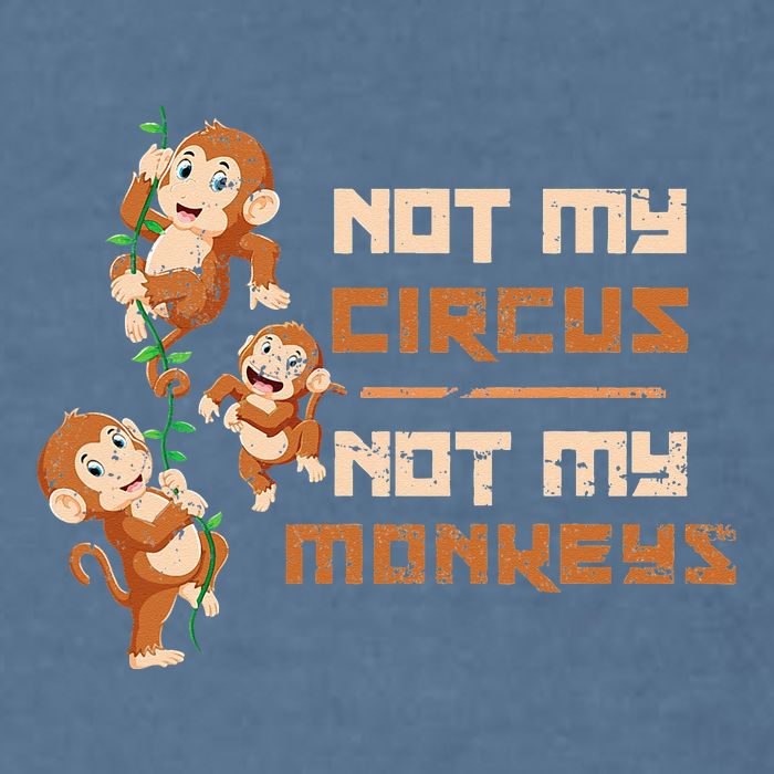 Not My Circus Not My Monkeys Garment-Dyed Sweatshirt