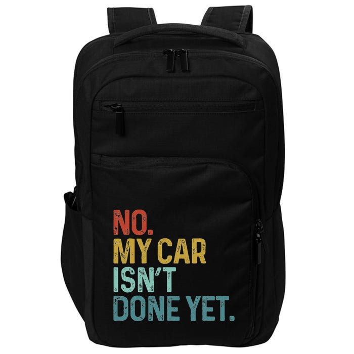No My Car IsnT Done Yet Funny Car Mechanic Garage Impact Tech Backpack