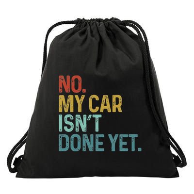 No My Car IsnT Done Yet Funny Car Mechanic Garage Drawstring Bag