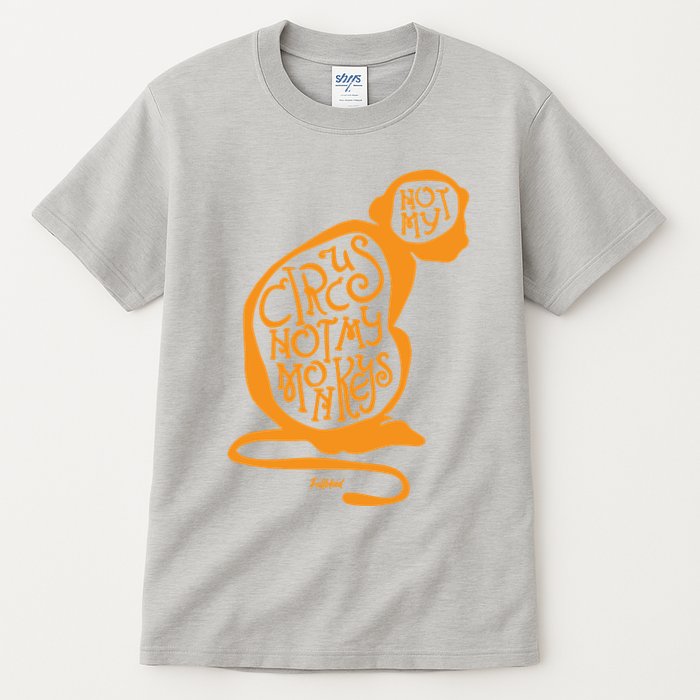 Not My Circus Not My Monkeys Tall T-Shirt