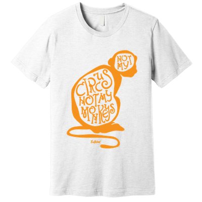 Not My Circus Not My Monkeys Premium T-Shirt