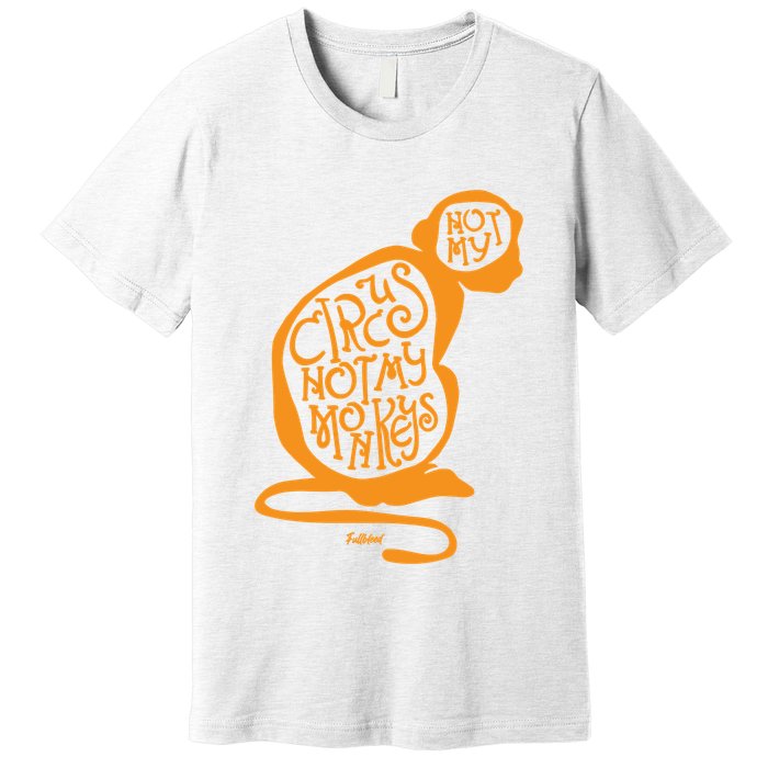 Not My Circus Not My Monkeys Premium T-Shirt