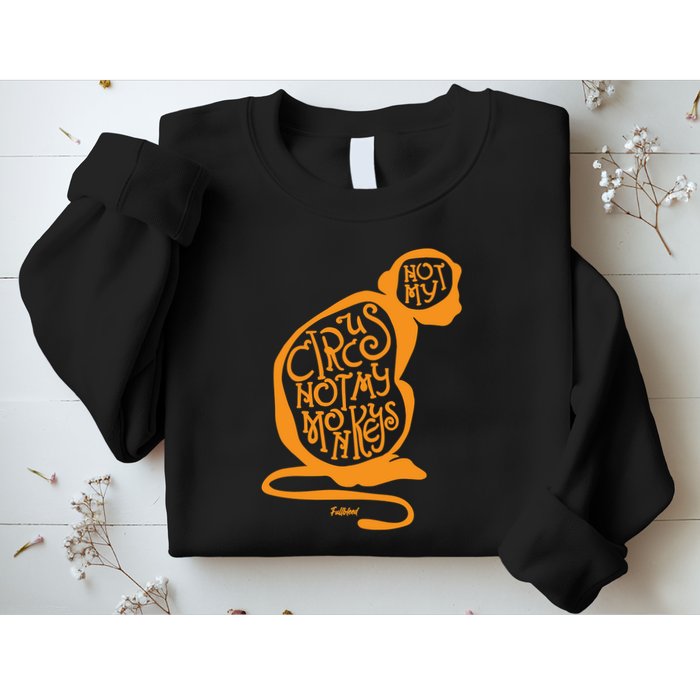 Not My Circus Not My Monkeys Sweatshirt