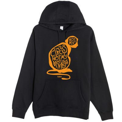 Not My Circus Not My Monkeys Premium Pullover Hoodie