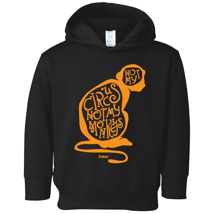Not My Circus Not My Monkeys Toddler Hoodie