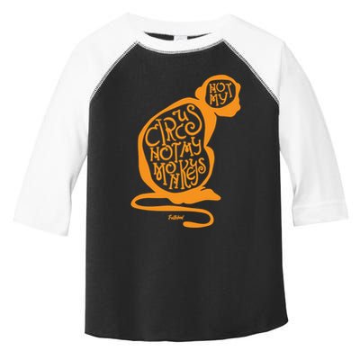 Not My Circus Not My Monkeys Toddler Fine Jersey T-Shirt