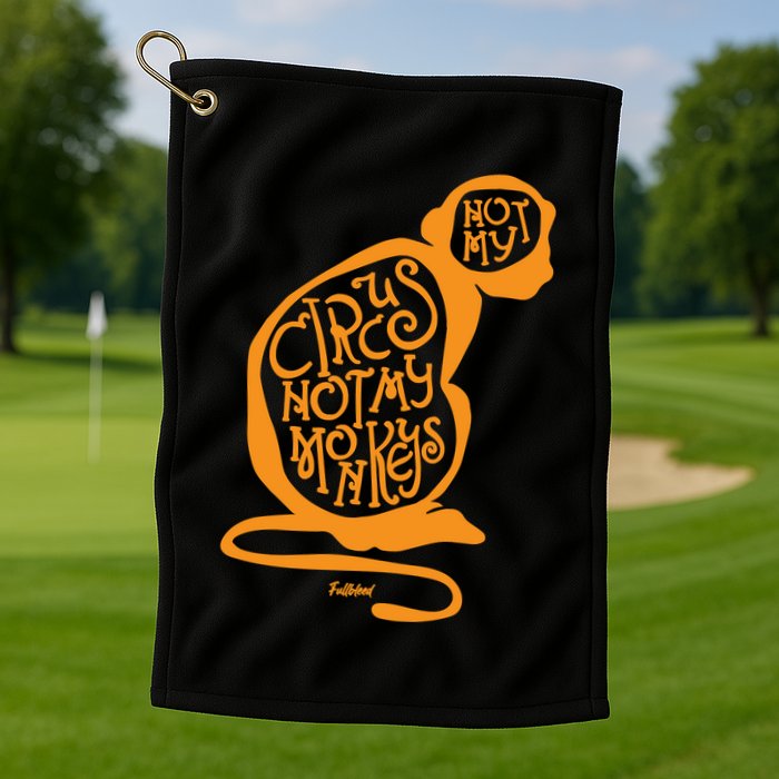 Not My Circus Not My Monkeys Golf Towel