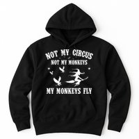 Not My Circus Not My Monkeys My Monkeys Fly Halloween Hoodie